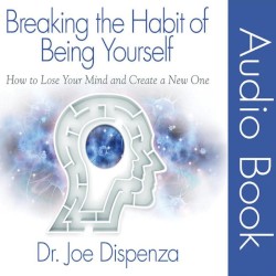 Breaking the Habit of Being Yourself