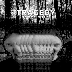 Tragedy (Metal Version)