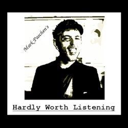 Hardly Worth Listening