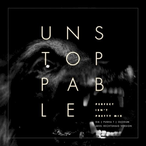 Unstoppable (Perfect Isn’t Pretty mix) [Ariel Rechtshaid version]