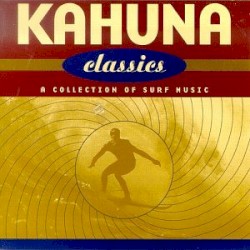 Kahuna Classics: A Collection of Surf Music