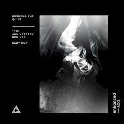 Piercing the Quiet - 10th Anniversary Remixes - Part One
