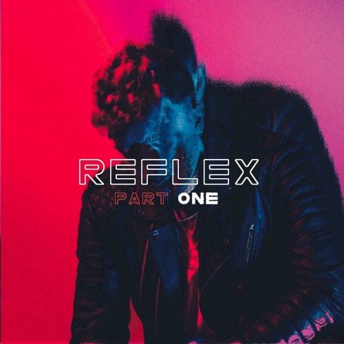 Reflex Pt. 1