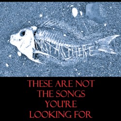 These Are Not the Songs You're Looking For