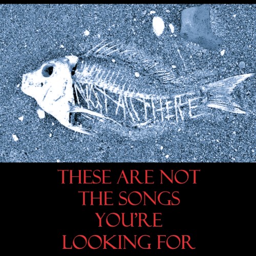 These Are Not the Songs You're Looking For