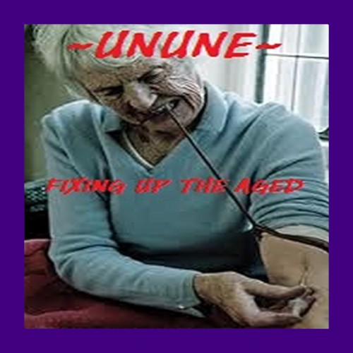 ~UNUNE~ Fixing Up The Aged