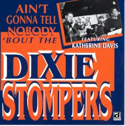 Ain't Gonna Tell Nobody Bout the Dixie Stompers