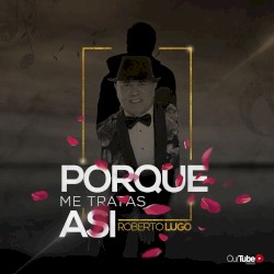 Por qué me tratas así