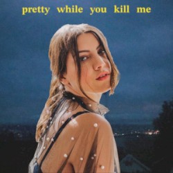 Pretty While You Kill Me