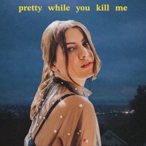 Pretty While You Kill Me