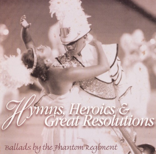 Hymns, Heroics & Great Resolutions (Ballads by the Phantom Regiment)