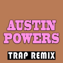 Austin Powers (Trap Remix)