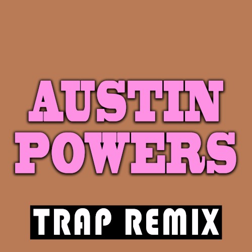 Austin Powers (Trap Remix)