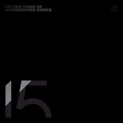 Fifteen Years of Underground Sonics