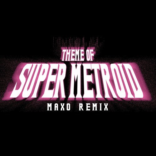 Theme of Super Metroid (Maxo Remix)
