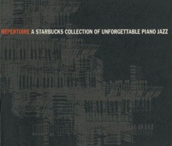 Repertoire: A Starbucks Collection of Unforgettable Piano Jazz