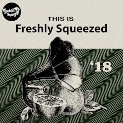 This Is Freshly Squeezed 2018