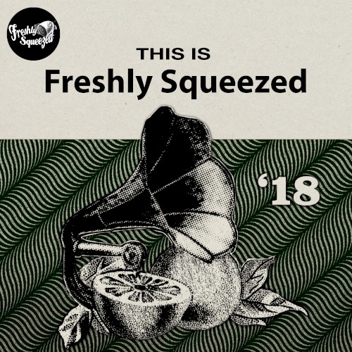 This Is Freshly Squeezed 2018