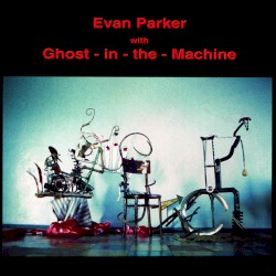 Evan Parker with Ghost-in-the-Machine