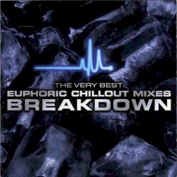 Breakdown: The Very Best Euphoric Chillout Mixes