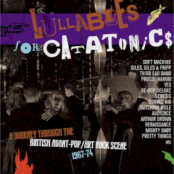 Lullabies for Catatonics: A Journey Through the British Avant‐Pop/Art Rock Scene 1967–74