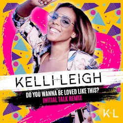 Do You Wanna Be Loved Like This? (Initial Talk remix)