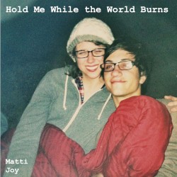 Hold Me While the World Burns