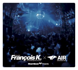 Heartbeat Presents Mixed By Francois K. @ Air
