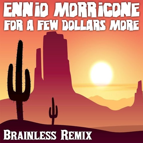 Ennio Morricone - For A Few Dollars More (Brainless Remix)