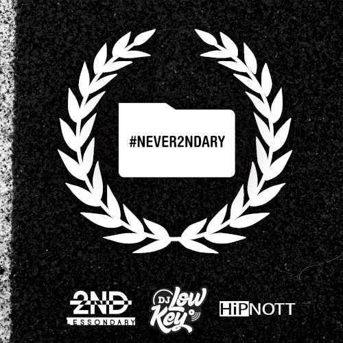Never 2ndary [Mixed by DJ Low Key]