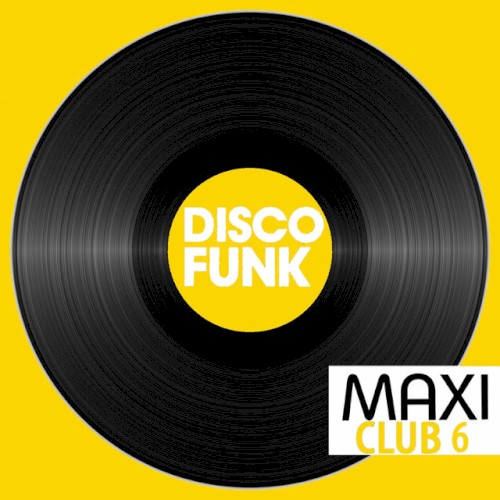 Maxi Club Disco Funk, Vol. 6 (Les maxis et club mix des titres disco funk)