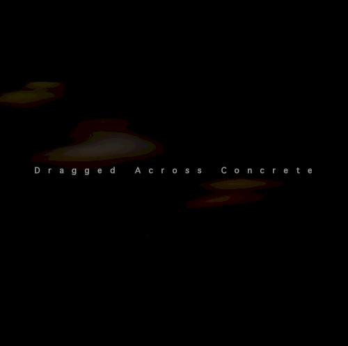 Dragged Across Concrete