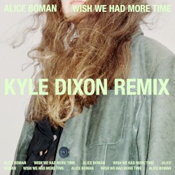 Wish We Had More Time (Kyle Dixon remix)