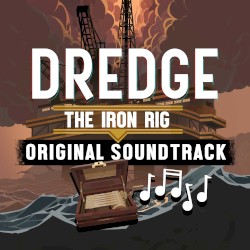 DREDGE The Iron Rig (Original Game Soundtrack)