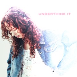 Underthink It