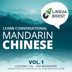 Learn Conversational Mandarin Chinese, Vol. 1: Lessons 1–30