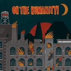 Oh the Humanity!