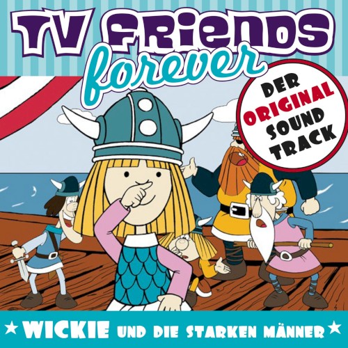 TV Friends Forever - Der Original Sound Track: Wickie und die Starken Männer