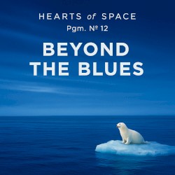 Hearts of Space, Pgm. Nº 12: Beyond the Blues