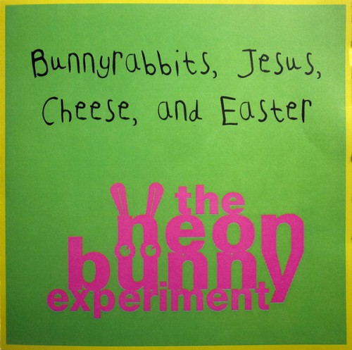 The Neon Bunny Experiment: Bunnyrabbits, Jesus, Cheese, And Easter