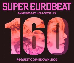 Super Eurobeat, Vol. 160: Anniversary Non‐Stop Mix Request Countdown 2005