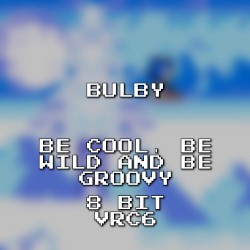Be Cool, Be Wild and Be Groovy 8 Bit VRC6 (Sonic Adventure)