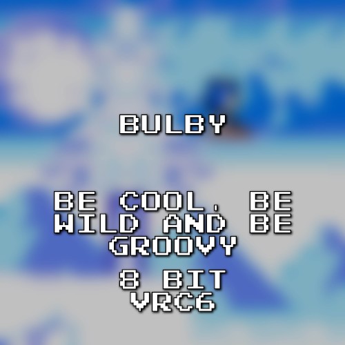 Be Cool, Be Wild and Be Groovy 8 Bit VRC6 (Sonic Adventure)