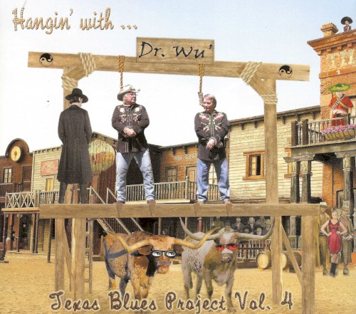 Hangin’ With Dr. Wu’: Texas Blues Project, Vol. 4