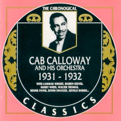 The Chronological Classics: Cab Calloway and His Orchestra: 1931‐1932