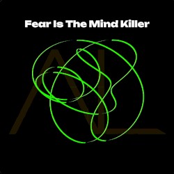 Fear Is The Mind Killer