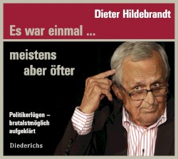 Es war einmal … meistens aber öfter: Politikerlügen – brutalstmöglich aufgeklärt