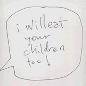 I Will Eat Your Children Too!
