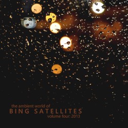 The Ambient World Of Bing Satellites (Volume 04: 2013)