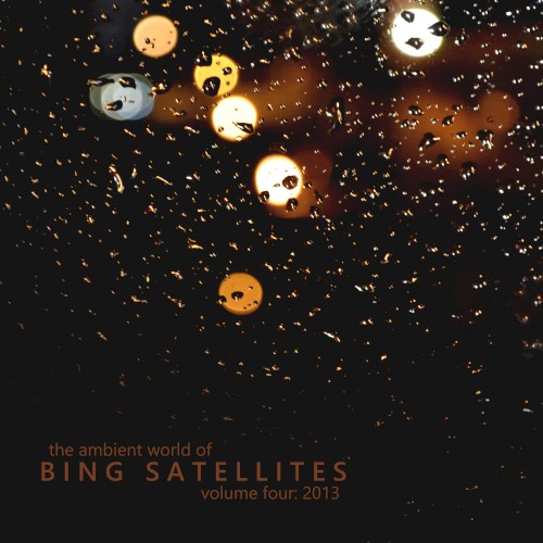 The Ambient World Of Bing Satellites (Volume 04: 2013)